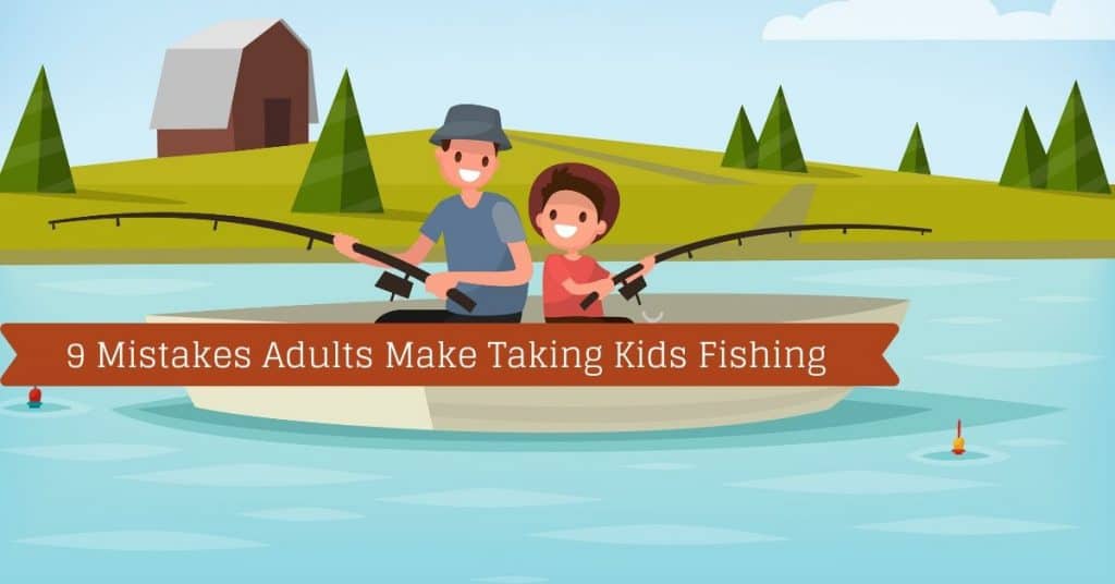 9 Mistakes Adults Make Taking Kids Fishing - Fishstainable